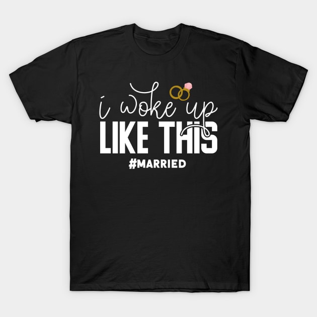 I Woke Up Like This #married T-Shirt by Tesszero